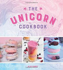 The Unicorn Cookbook: Magical Recipes for Lovers of the Mythical Creature