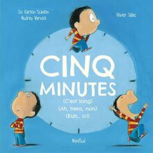 Cinq minutes (c'est long) (ah, tiens, non) (euh... si !)