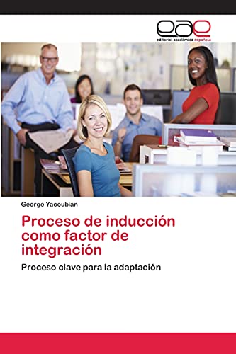 Proceso de inducción como factor de integración: Proceso clave para la adaptación