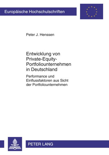 Entwicklung von Private-Equity-Portfoliounternehmen in Deutschland: Performance und Einflussfaktoren aus Sicht der Portfoliounternehmen (Europäische Hochschulschriften - Reihe V)
