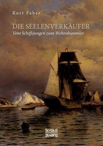 Die Seelenverkäufer: Vom Schiffsjungen zum Weltenbummler