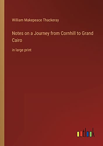 Notes on a Journey from Cornhill to Grand Cairo: in large print