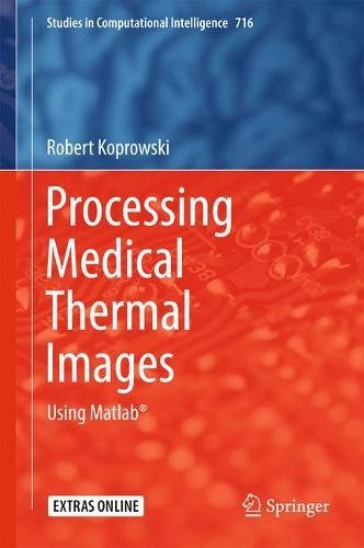 Processing Medical Thermal Images: Using Matlab® (Studies in Computational Intelligence)