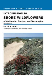 Introduction to the Shore Wildflowers of California, Oregon, and Washington: Volume 67 (California Natural History Guides, 67, Band 67)