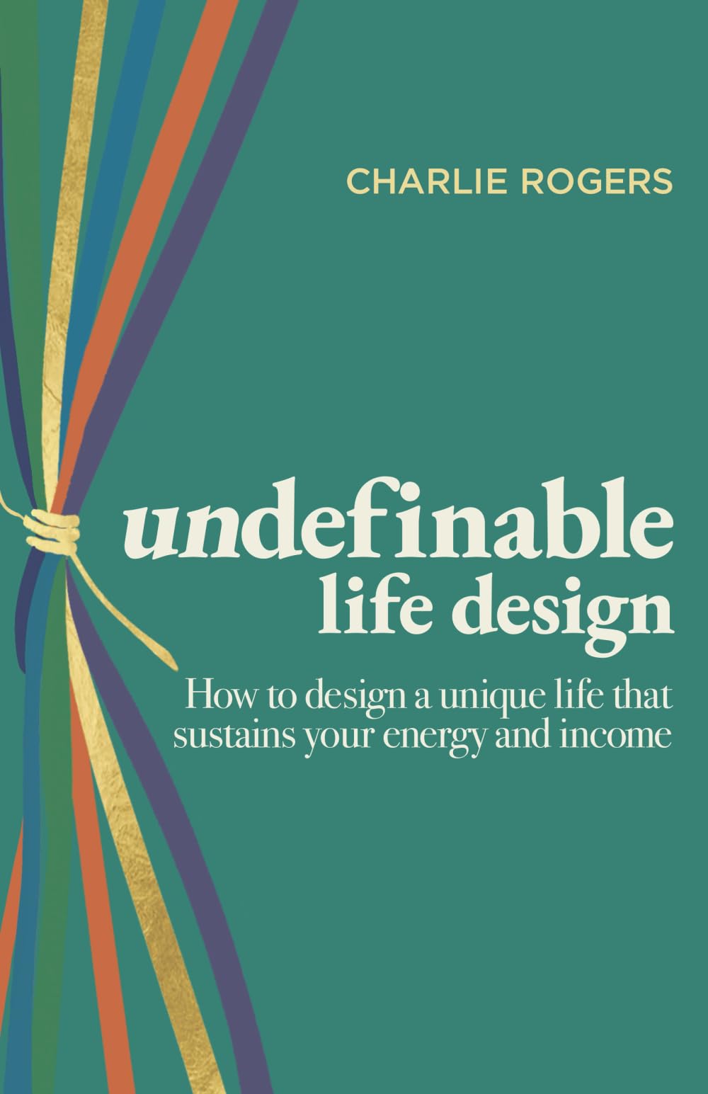 undefinable life design: How to design a unique life that sustains your energy and income