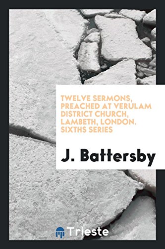 Twelve Sermons, preached at verulam district Church, Lambeth, London. Sixths series