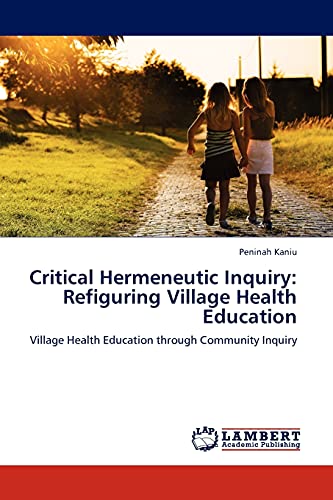 Critical Hermeneutic Inquiry: Refiguring Village Health Education: Village Health Education through Community Inquiry