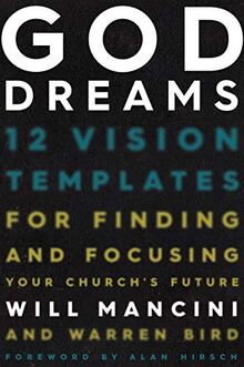 God Dreams: 12 Vision Templates for Finding and Focusing Your Church's Future