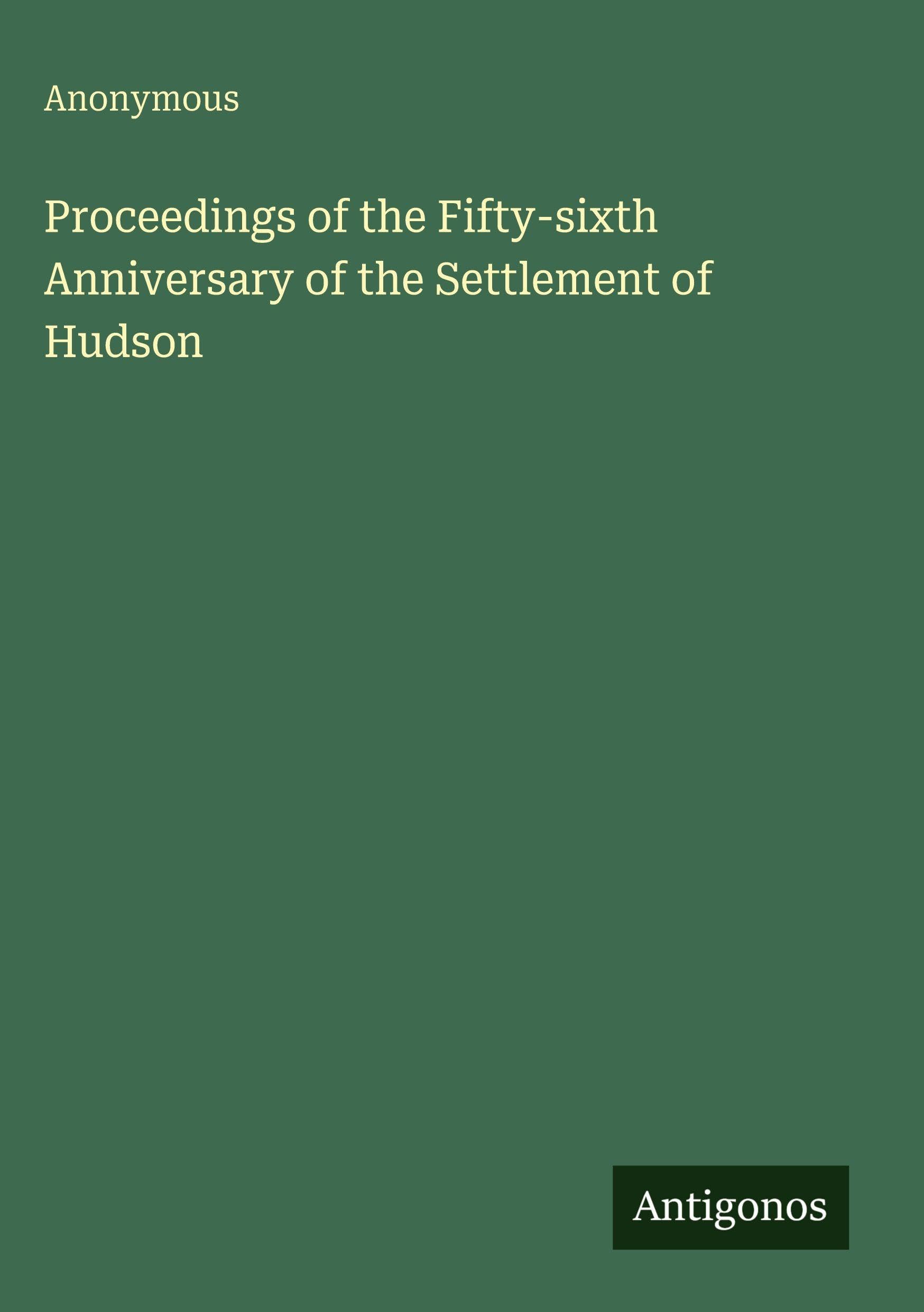 Proceedings of the Fifty-sixth Anniversary of the Settlement of Hudson