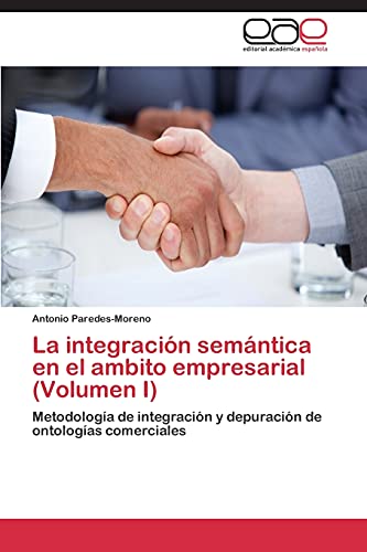 La integración semántica en el ambito empresarial (Volumen I): Metodología de integración y depuración de ontologías comerciales