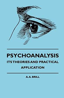 Psychoanalysis - Its Theories and Practical Application