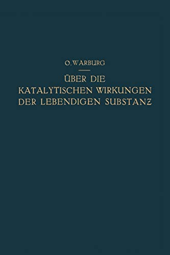 Über Die Katalytischen Wirkungen der Lebendigen Substanz: Arbeiten aus dem Kaiser Wilhelm-Institut für Biologie Berlin-Dahlem