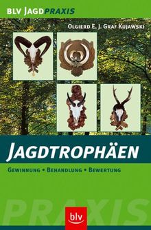 Jagdtrophäen: Gewinnung. Behandlung. Bewertung -  ein Ratgeber mit Bildserien