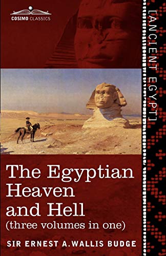The Egyptian Heaven and Hell (Three Volumes in One): The Book of the Am-Tuat; The Book of Gates; And the Egyptian Heaven and Hell