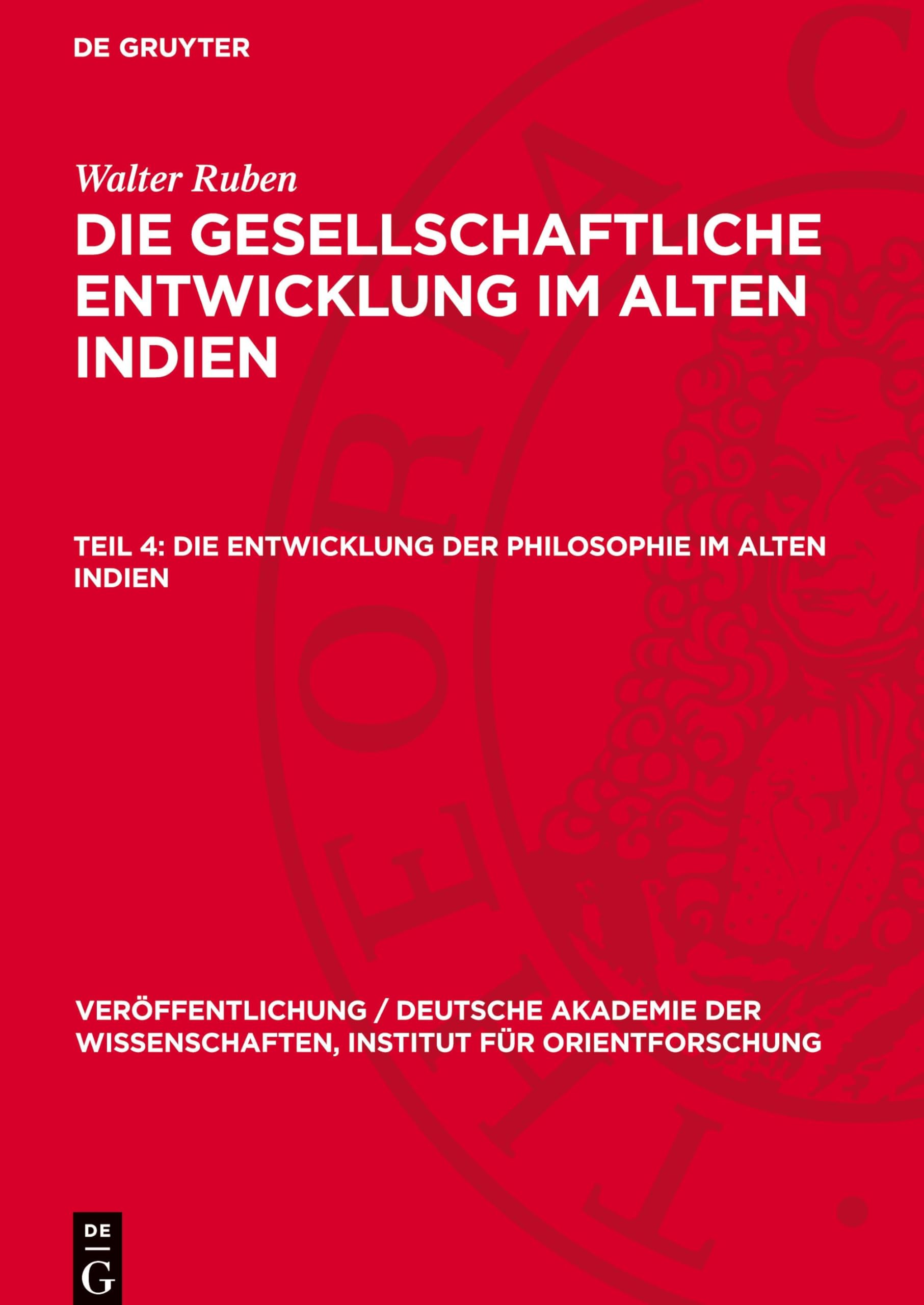 Die Entwicklung der Philosophie im alten Indien (Veröffentlichung / Deutsche Akademie der Wissenschaften, Institut für Orientforschung, 67, 4)