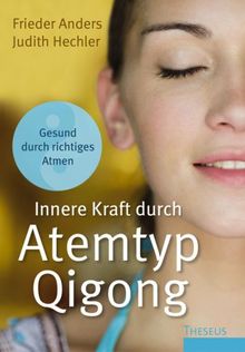 Innere Kraft durch Atemtyp Qigong: Gesund durch richtiges Atmen