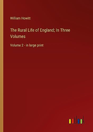 The Rural Life of England; In Three Volumes: Volume 2 - in large print