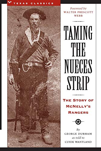 Taming the Nueces Strip: The Story of McNelly's Rangers (Texas Classics)