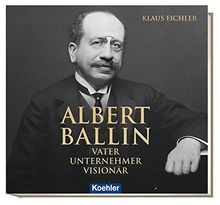 Albert Ballin: Vater - Unternehmer - Visionär