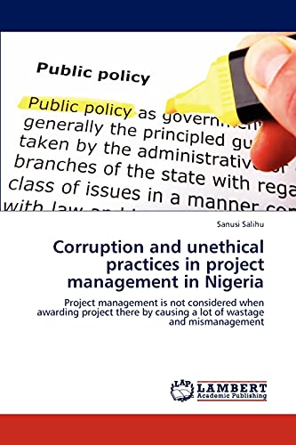Corruption and unethical practices in project management in Nigeria: Project management is not considered when awarding project there by causing a lot of wastage and mismanagement