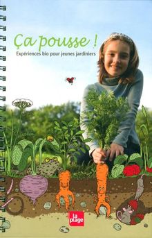 Ça pousse ! : expériences bio pour jeunes jardiniers
