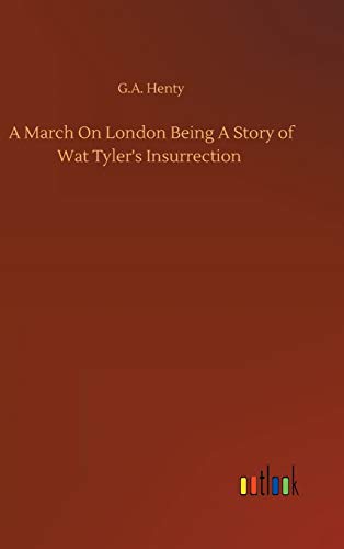 A March On London Being A Story of Wat Tyler's Insurrection