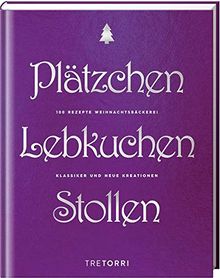 Plätzchen, Lebkuchen & Stollen: 100 Rezepte Weihnachtsbäckerei - Klassiker und neue Kreationen