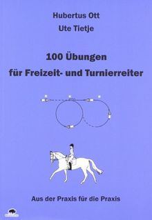 100 Übungen für Freizeit- und Turnierreiter: Aus der Praxis für die Praxis