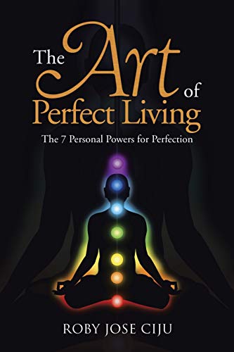 The Art of Perfect Living: The 7 Personal Powers for Perfection