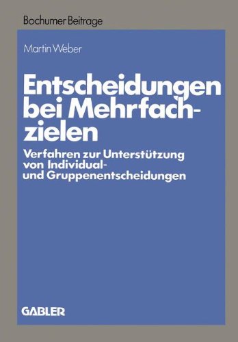 Entscheidungen bei Mehrfachzielen: Verfahren zur Unterstützung von Individual- und Gruppenentscheidungen (Bochumer Beiträge zur Unternehmensführung und Unternehmensforschung, Band 26)