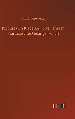 J'accuse (Ich Klage An): Zwei Jahre in Französischer Gefangenschaft
