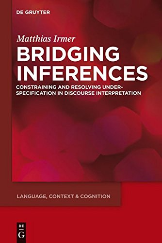 Bridging Inferences: Constraining and Resolving Underspecification in Discourse Interpretation (Language, Context and Cognition, Band 11)