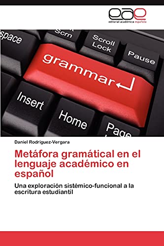 Metáfora gramátical en el lenguaje académico en español: Una exploración sistémico-funcional a la escritura estudiantil