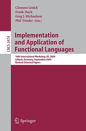 Implementation and Application of Functional Languages: 16th International Workshop, IFL 2004 Lübeck, Germany, September 8-10, 2004 Revised Selected Notes in Computer Science, Band 3474