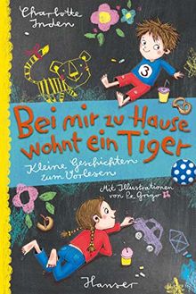 Bei mir zu Hause wohnt ein Tiger: Kleine Geschichten zum Vorlesen