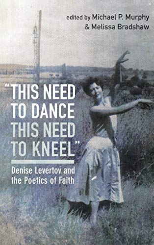 this need to dance / this need to kneel: Denise Levertov and the Poetics of Faith