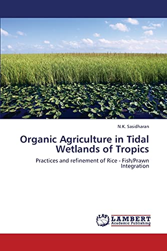 Organic Agriculture in Tidal Wetlands of Tropics: Practices and refinement of Rice - Fish/Prawn Integration