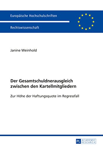 Der Gesamtschuldnerausgleich zwischen den Kartellmitgliedern: Zur Höhe der Haftungsquote im Regressfall (Europäische Hochschulschriften - Reihe II)