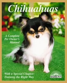 Chihuahuas: Everything About Purchase, Care, Nutrition, Diseases, Behavior, and Breeding (Complete Pet Owner's Manual)