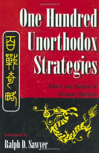 One Hundred Unorthodox Strategies: Battle And Tactics Of Chinese Warfare: Ancient Wisdom for the Modern Competitor