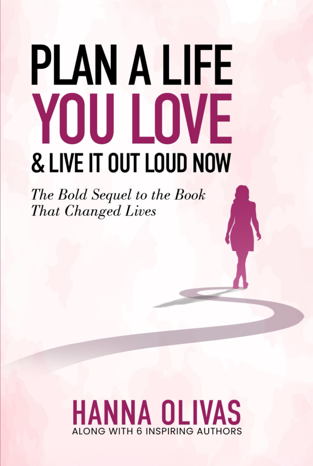 Plan A Life You Love & Live It Out Loud Now: The Bold Sequel to the Book that Changed Lives