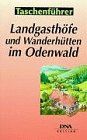 Landgasthöfe und Wanderhütten im Odenwald: 50 ausgewählte Tips zum Einkehren mitten in der Natur