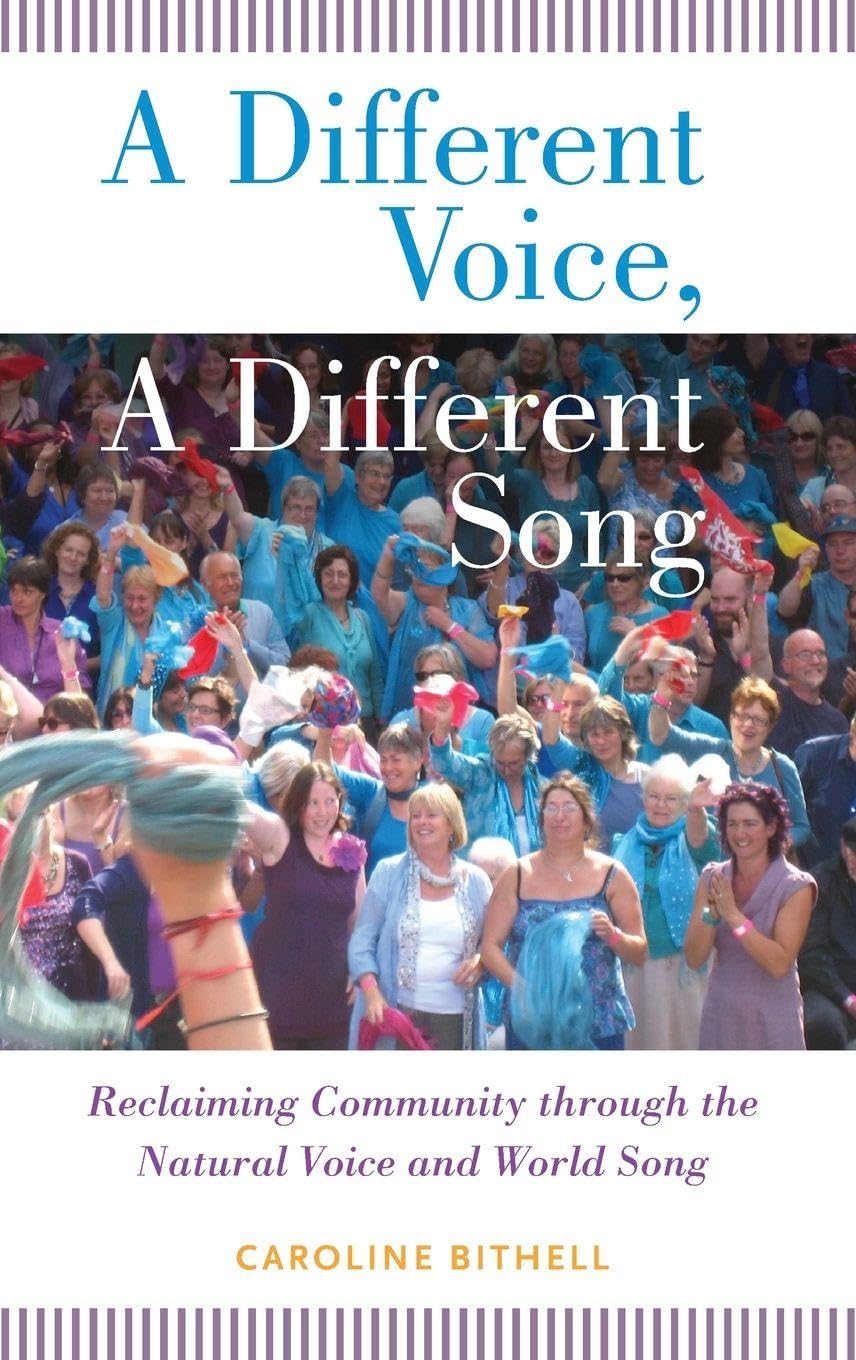A Different Voice, A Different Song: Reclaiming Community Through the Natural Voice and World Song