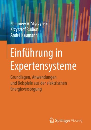 Einfuhrung in Expertensysteme: Grundlagen, Anwendungen und Beispiele aus der elektrischen Energieversorgung