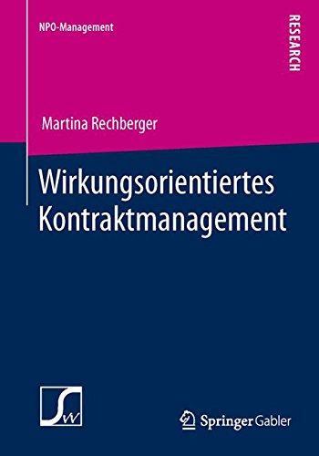 Wirkungsorientiertes Kontraktmanagement: Konstitutive Rahmenbedingungen für die Festlegung von Wirkungszielen im Rahmen von Leistungskontrakten mit Nonprofit-Organisationen (NPO-Management)