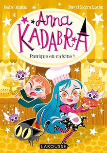 Anna Kadabra. Vol. 6. Panique en cuisine !