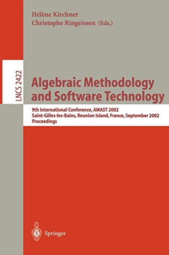Algebraic Methodology and Software Technology: 9th International Conference, AMAST 2002, Saint-Gilles-les- Bains, Reunion Island, France, September ... Notes in Computer Science, 2422, Band 2422)
