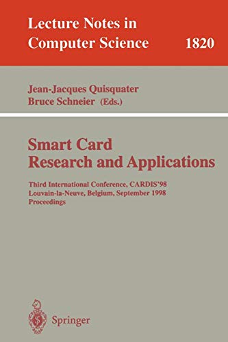 Smart Card. Research and Applications: Third International Conference, CARDIS'98 Louvain-la-Neuve, Belgium, September 14-16, 1998 Proceedings (Lecture Notes in Computer Science, Band 1820)