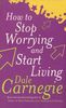 How To Stop Worrying And Start Living