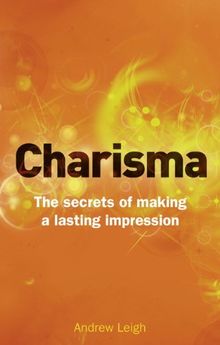 Charisma: The Secrets of Making a Lasting Impression